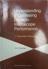 Understanding &amp; optimising electron microscope performance  (S.K. Chapman)