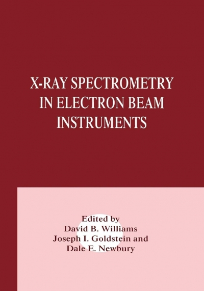 X-Ray Spectrometry in Electron Beam Instruments (David B. Williams, Joseph I. Goldstein and Dale E. Newbury)