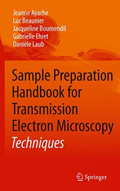 Sample Preparation Handbook for Transmission Electron Microscopy (J. Ayache, L. Beaunier, J. Boumendil, G. Ehret, D. Laub)